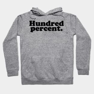 Hundred percent.  [Black Ink] Hoodie